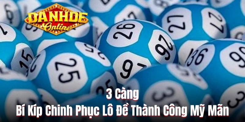 3 Càng - Bí Kíp Giúp Bạn Chinh Phục Lô Đề Thành Công Mỹ Mãn