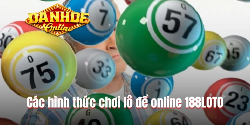 Các hình thức chơi lô đề online 188LOTO Các hình thức chơi lô đề online 188LOTO