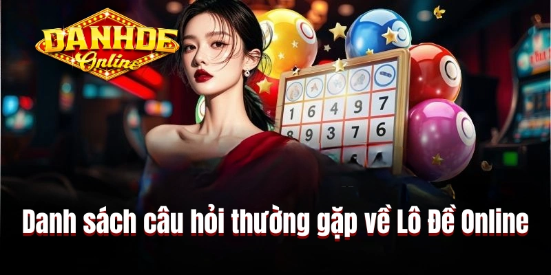 Danh sách câu hỏi thường gặp về trang Lô Đề Online Danh sách câu hỏi thường gặp về trang Lô Đề Online