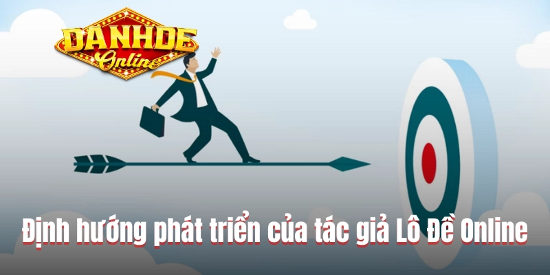Định hướng phát triển tương lai của tác giả Lô Đề Online
