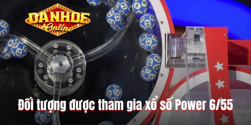 Đối tượng được phép tham gia xổ số Power 6/55