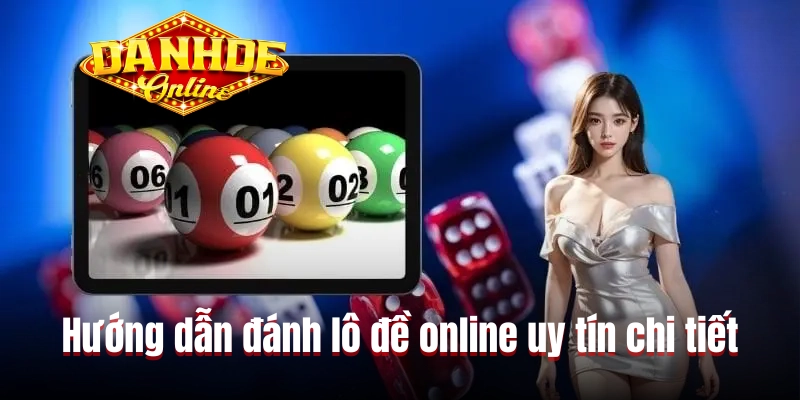 Hướng dẫn đánh lô đề online uy tín chi tiết