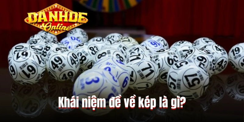 Khái niệm đề về kép là gì? Khái niệm đề về kép là gì?