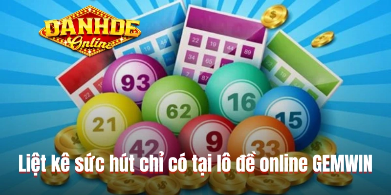 Liệt kê sức hút chỉ có tại lô đề online GEMWIN Liệt kê sức hút chỉ có tại lô đề online GEMWIN