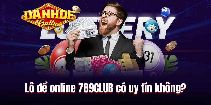 Lô đề online 789CLUB có uy tín và an toàn hay không? Lô đề online 789CLUB có uy tín và an toàn hay không?