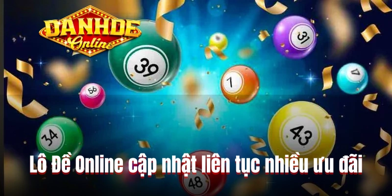 Lô Đề Online cập nhật liên tục nhiều ưu đãi hấp dẫn
