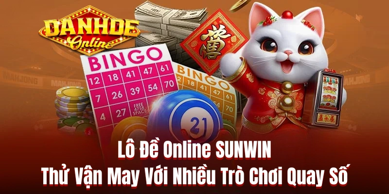 Lô Đề Online SUNWIN - Thử Vận May Với Nhiều Trò Chơi Quay Số