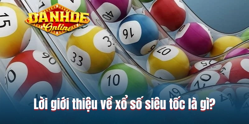 Lời giới thiệu về xổ số siêu tốc là gì? Lời giới thiệu về xổ số siêu tốc là gì?