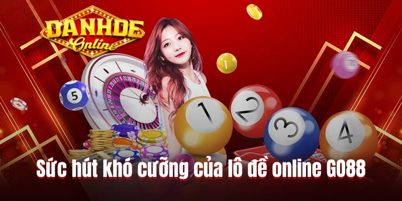Lý giải sức hút khó cưỡng của lô đề online GO88