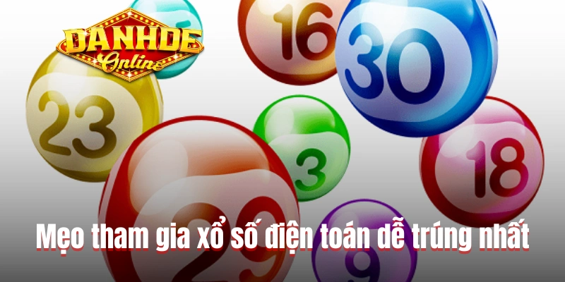 Mẹo tham gia xổ số điện toán dễ trúng nhất Mẹo tham gia xổ số điện toán dễ trúng nhất