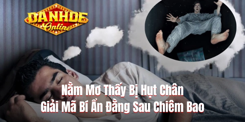 Nằm Mơ Thấy Bị Hụt Chân - Giải Mã Bí Ẩn Đằng Sau Chiêm Bao