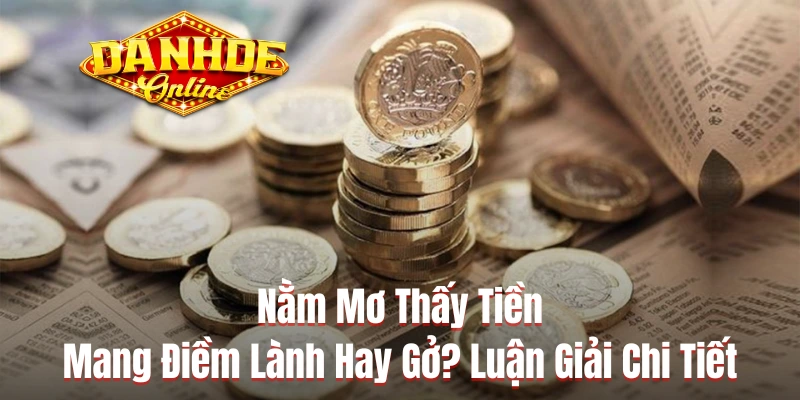 Nằm Mơ Thấy Tiền Mang Điềm Lành Hay Gở? Luận Giải Chi Tiết