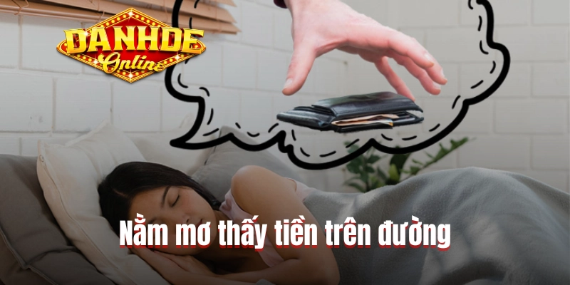 Nằm mơ thấy tiền trên đường Nằm mơ thấy tiền trên đường