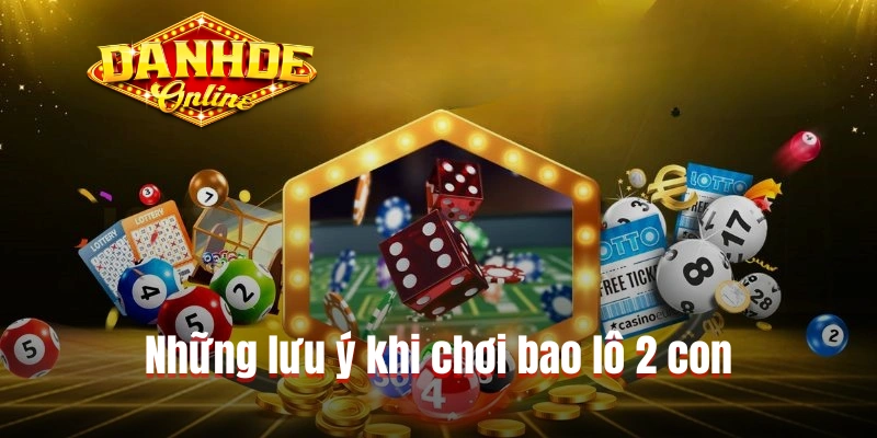 Những lưu ý khi chơi bao lô 2 con Những lưu ý khi chơi bao lô 2 con