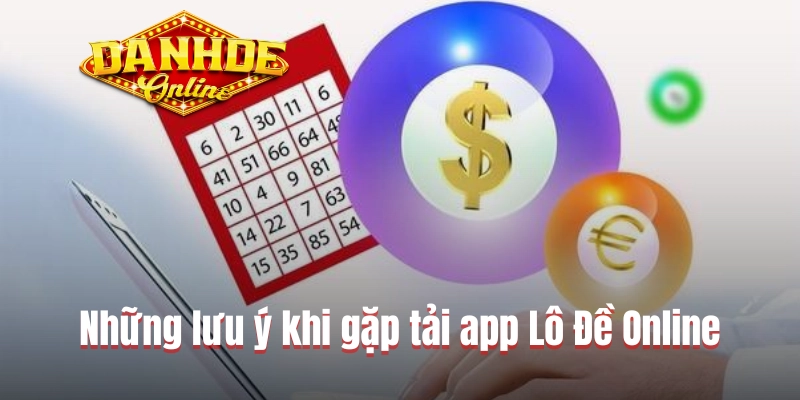 Những lưu ý khi gặp tải app Lô Đề Online Những lưu ý khi gặp tải app Lô Đề Online