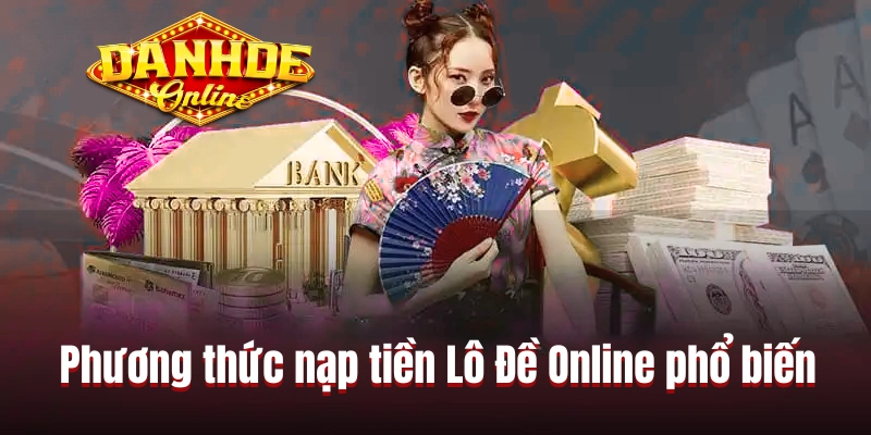 Phương thức nạp tiền Lô Đề Online phổ biến