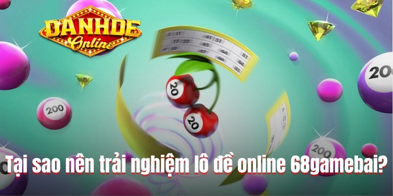 Tại sao nên trải nghiệm lô đề online 68gamebai? Tại sao nên trải nghiệm lô đề online 68gamebai?