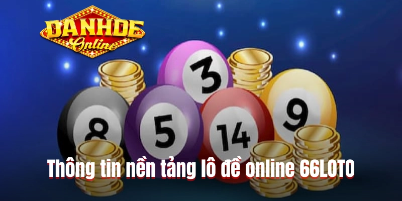 Thông tin nền tảng lô đề online 66LOTO Thông tin nền tảng lô đề online 66LOTO