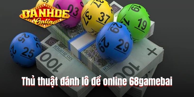 Thủ thuật đánh lô đề online 68gamebai Thủ thuật đánh lô đề online 68gamebai