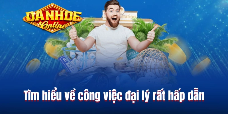 Tìm hiểu về công việc đại lý rất hấp dẫn