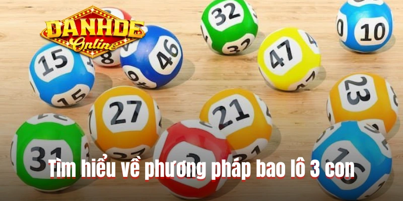 Tìm hiểu về phương pháp bao lô 3 con Tìm hiểu về phương pháp bao lô 3 con