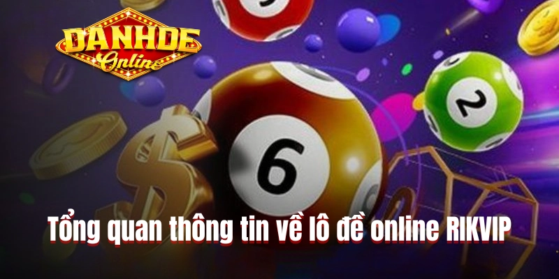 Tổng quan thông tin về lô đề online RIKVIP Tổng quan thông tin về lô đề online RIKVIP