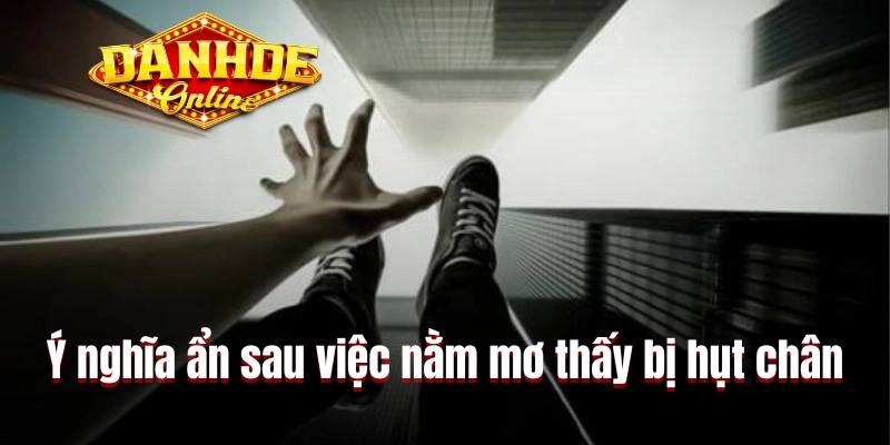 Ý nghĩa ẩn sau việc nằm mơ thấy bị hụt chân Ý nghĩa ẩn sau việc nằm mơ thấy bị hụt chân