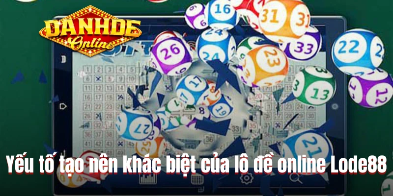Yếu tố tạo nên khác biệt của lô đề online Lode88 Yếu tố tạo nên khác biệt của lô đề online Lode88